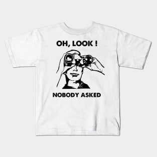 Oh Look Nobody Asked Kids T-Shirt